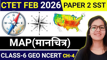 CTET 2025 PAPER 2 SST Geography | NCERT CLASS-6 Ch 4 Map (मानचित्र) | SST CTET PAPER 2 Geography