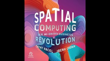 Spatial Computing: An AI-Driven Business Revolution by Cathy Hackl | Full Audiobook