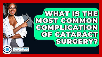 What Is The Most Common Complication Of Cataract Surgery? - Optometry Knowledge Base