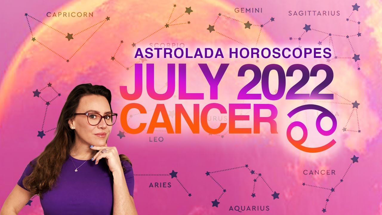 Cancer July 2022 Horoscope. Build up to an Exciting Change!