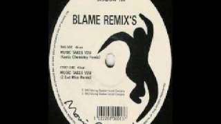 Blame - Music Takes You 2 Bad Mice Remix