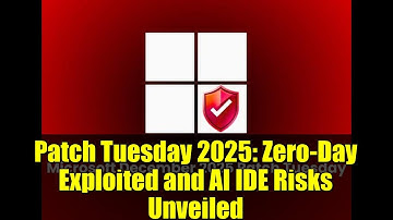 Patch Tuesday 2025: Zero-Day Exploited and AI IDE Risks Unveiled