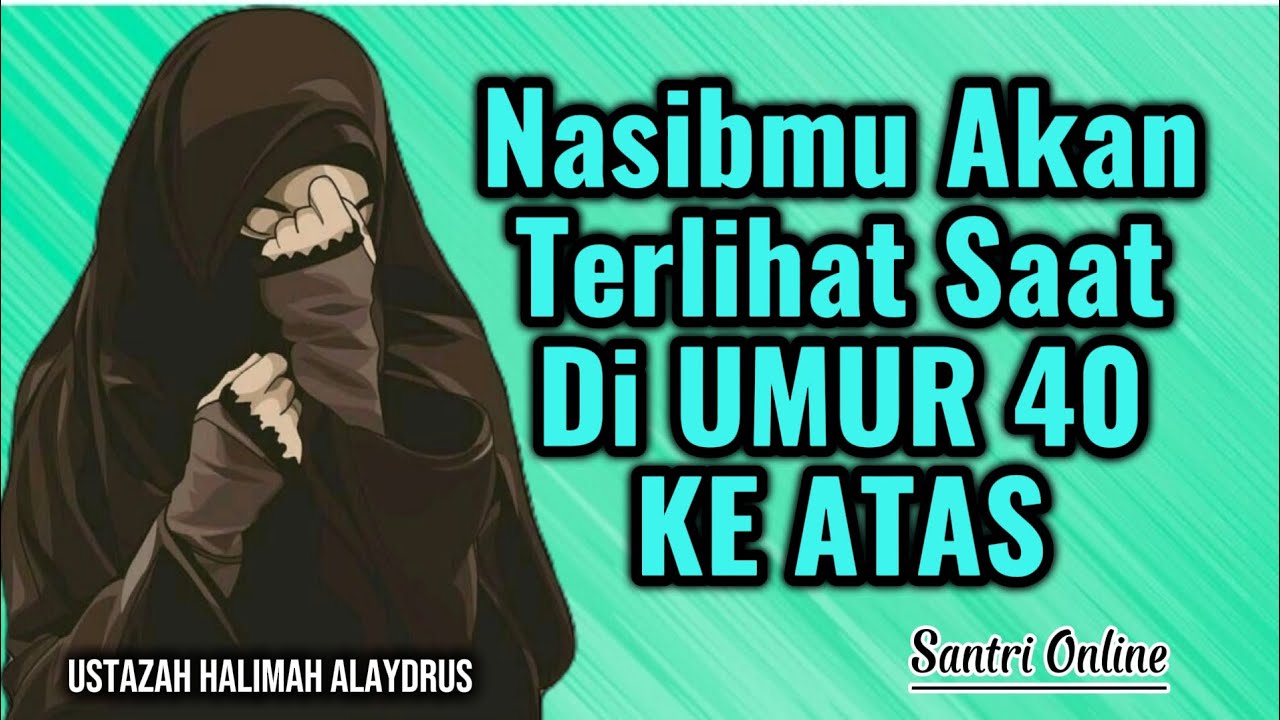 Nasibmu Akan Terlihat Saat DiUmur 40 Ke Atas || Ustazah Halimah Alaydrus || Santri Online