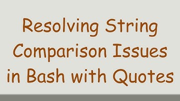 Resolving String Comparison Issues in Bash with Quotes