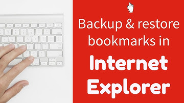 Backing up and restoring bookmarks in Internet Explorer