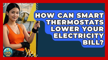 How Can Smart Thermostats Lower Your Electricity Bill? - Your Utilities Hub