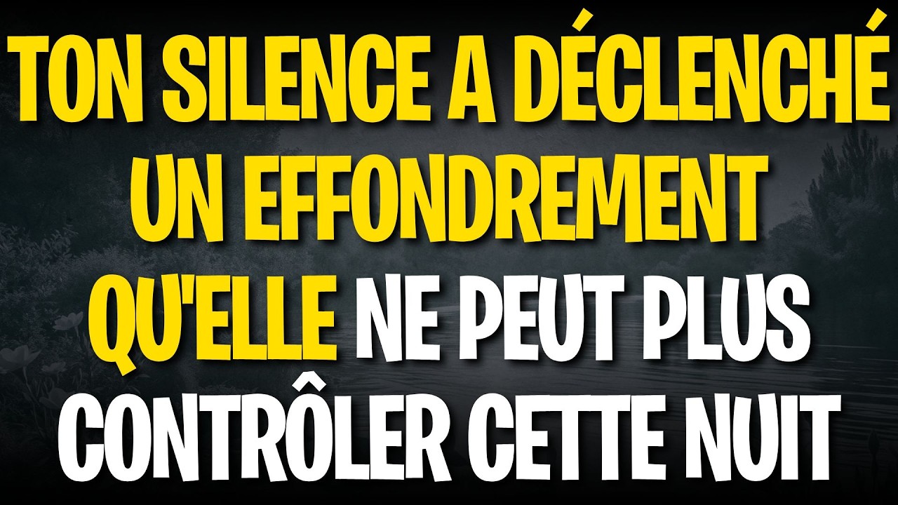 Ton silence a déclenché un effondrement qu'elle ne peut plus contrôler cette nuit