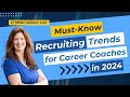Must-Know Recruiting Trends for Career Coaches in 2024