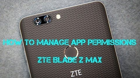 ZTE BLADE Z MAX: How To Manage App Permissions