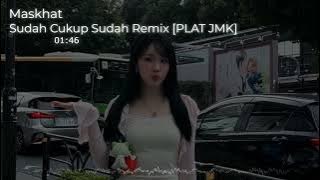 DJ SUDAH CUKUP SUDAH JEDAG JEDUG REMIX [PLAT JMK] BY MASKHAT