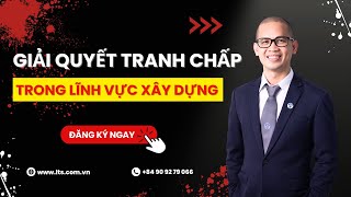 Giải Quyết Những Tranh Chấp Phổ Biến Trong Lĩnh Vực Xây Dựng  | Luật sư Tấn Sinh