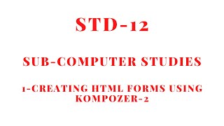 STD12-1-2 1-CREATING HTML FORMS USING KOMPOZER