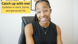Catch up with me! Life updates after my hiatus!