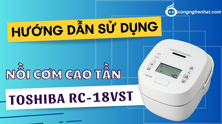 Hướng dẫn sử dụng nồi cơm điện tử toshiba