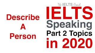 IELTS Speaking Part 2 Topics 2020 (Describe A Person)