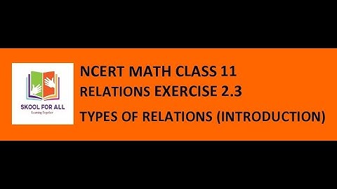 Types of Realtion: Empty, Universal, Identity, Reflexive, Symmetric, Transitive,Equivalence Relation