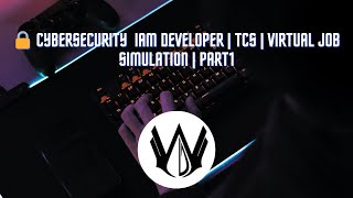 🔒 Cybersecurity - IAM Developer | Virtual Job Simulation with TCS | Part1