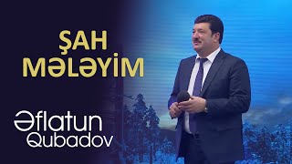 Eflatun Qubadov - Şah Meleyim