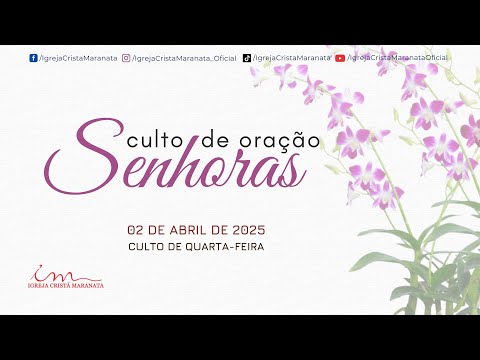 02/04/2025 - [CULTO 18H] - Igreja Cristã Maranata - Culto de Oração das Senhoras - Quarta
