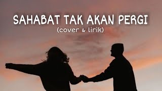 SAHABAT TAK AKAN PERGI-BETRAND \u0026 ANNETH (Cover By Anggun Putri) LIRIK