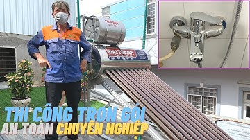 Thi công trọn bộ máy nước nóng mặt trời Đại Thành trên mái tôn An toàn, Chuyên Nghiệp