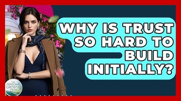 Why Is Trust So Hard To Build Initially? - The Personal Growth Path