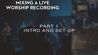 Mixing a Live Worship Recording START TO FINISH - Part 1 - Intro