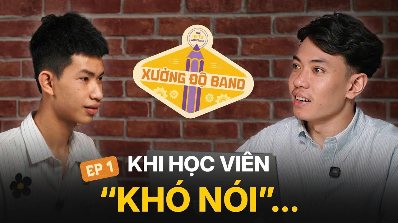 XƯỞNG ĐỘ BAND EP 1 - Khi Speaking IELTS trở thành ‘cơn ác mộng’ của học viên 🗣️