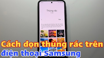Cách dọn thùng rác trên điện thoại Samsung