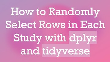 How to Randomly Select Rows in Each Study with dplyr and tidyverse