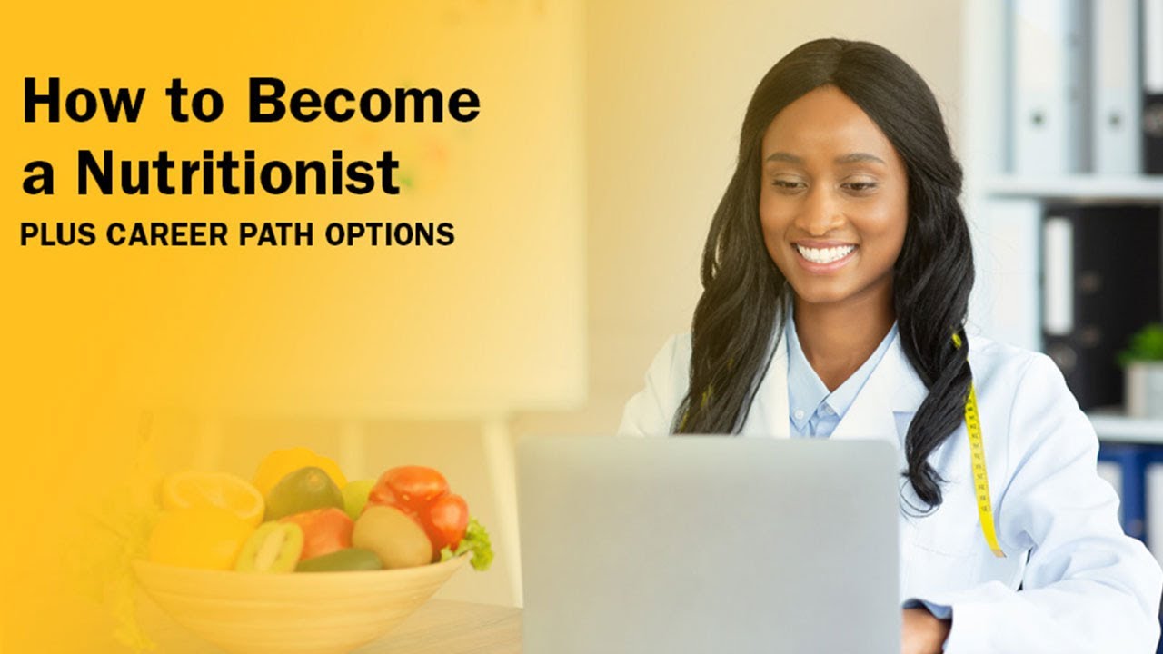 How to Become a Nutritionist, Plus Career Path Options