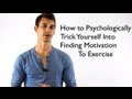 Trick yourself into finding motivation to exercise by using psychology