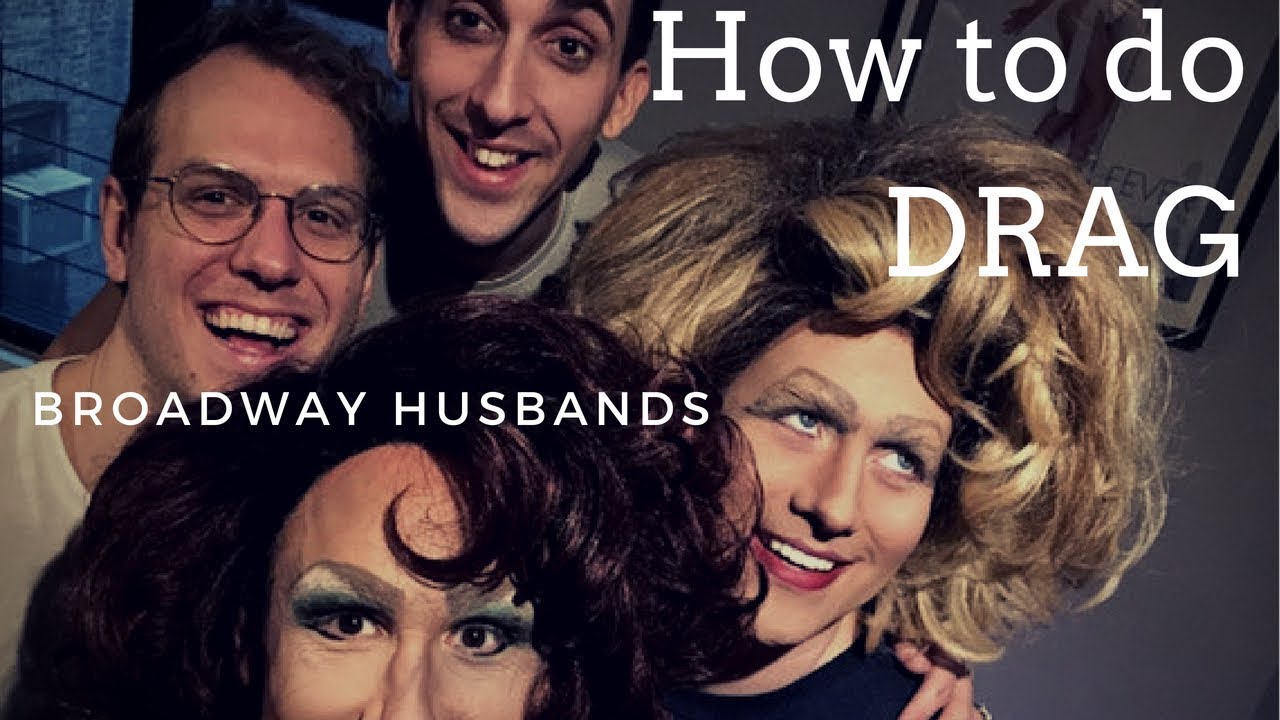 How to do Drag Broadway Husbands YouTube