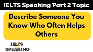 IELTS Speaking Part 2 Topic - Describe Someone You Know Who Often Helps Others? - IELTS Cue Card