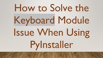 How to Solve the Keyboard Module Issue When Using PyInstaller