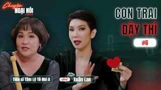 TẬP 6: CON TRAI DẬY THÌ | CHUYỆN NGẠI NÓI VỚI XUÂN LAN | XUAN LAN OFFICIAL