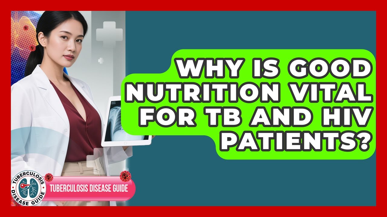 Why Is Good Nutrition Vital For TB And HIV Patients? - Tuberculosis Disease Guide