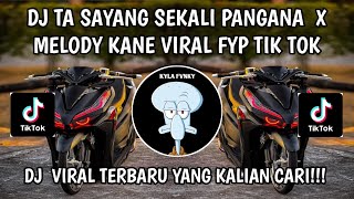 DJ TA SAYANG SEKALI PANGANA X MELODY KANE VIRAL FYP TIK TOK TERBARU 2026 FULL BASS