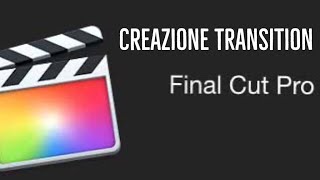 Come creare Transition per Final Cut Pro 10.4.8