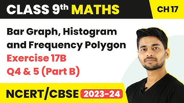 Exercise 17B Que 4 (Part B) & 5 - Bar Graph, Histogram and Frequency Polygon | Class 9 Maths Ch 17