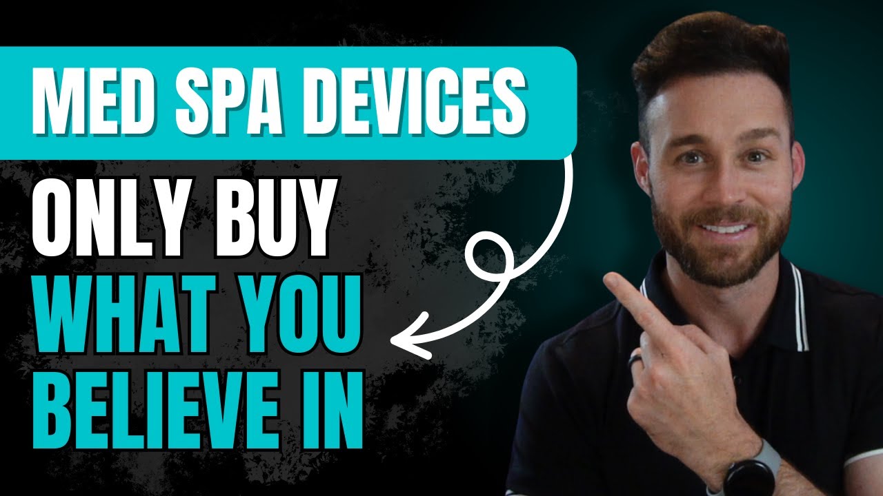 Med Spa Devices: Only Buy What You Believe In