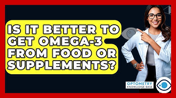 Is It Better To Get Omega-3 From Food Or Supplements? - Optometry Knowledge Base