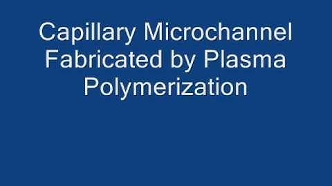 Capillary microchannel fabricated by plasma polymerization.wmv