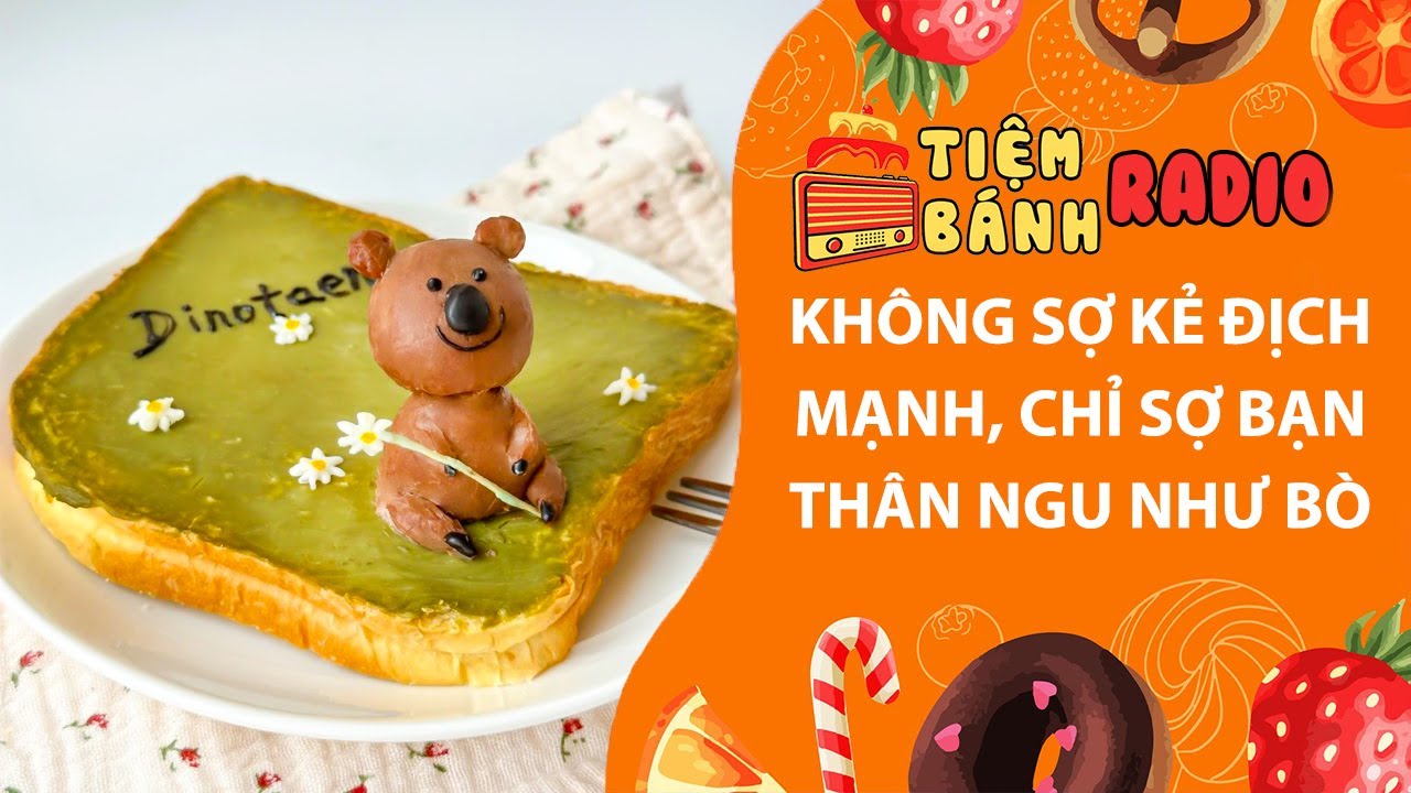 Tâm sự số 1221🌈Không sợ kẻ địch mạnh, chỉ sợ bạn thân ngu như bò🌈Tiệm Bánh Radio