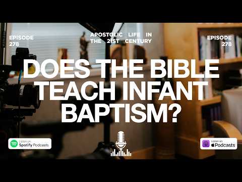 Does The Bible Teach Infant Baptism? | Episode 278