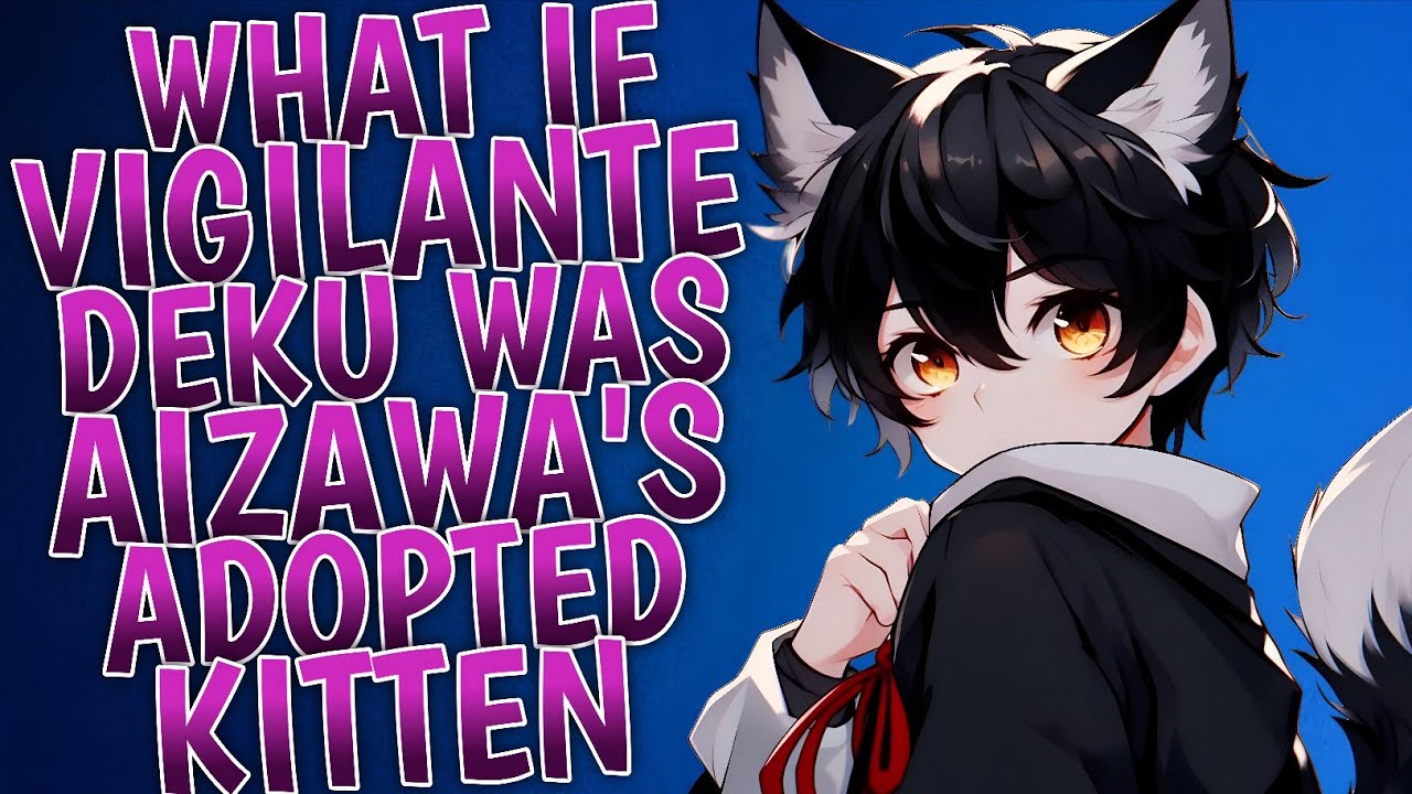 What If Vigilante Deku Was Aizawa's Adopted Kitten | Movie