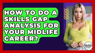 How To Do A Skills Gap Analysis For Your Midlife Career? - Midlife Reset Coach