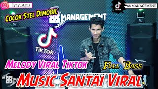 MELODY VIRAL TIKTOK || MUSIC SANTAI PALING ENAK ||  REMIX TERBARU 2024 || arr iyay_agusS