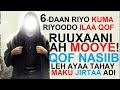 6 DAN RIYO KUMA RIYOODO ILAA QOF RUXAANI AH OO AWLIYA ILLAH AH MOOYEE!! ADIGA MAKU RIYOOTA