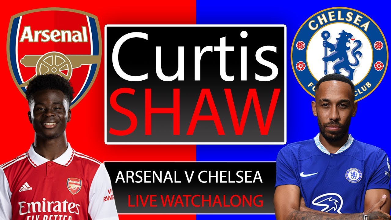 Arsenal V Chelsea Live Watch Along (Curtis Shaw TV)